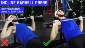 Keep your elbows close to your torso when performing incline barbell press